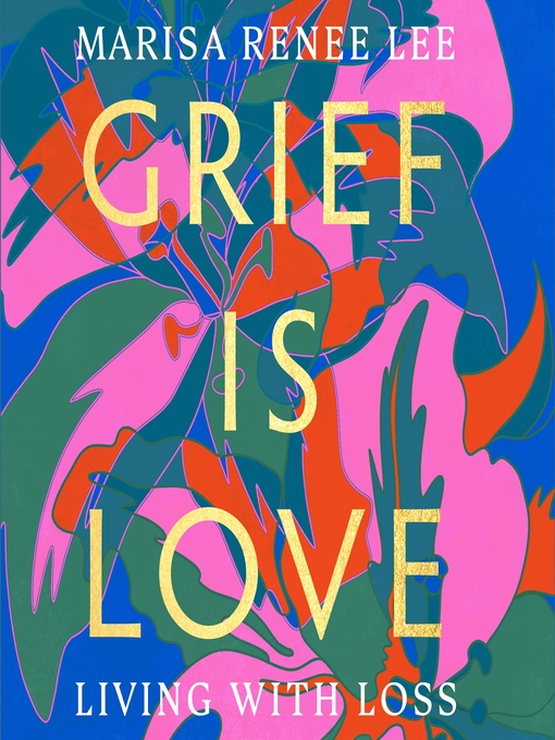 Title details for Grief Is Love by Marisa Renee Lee - Wait list